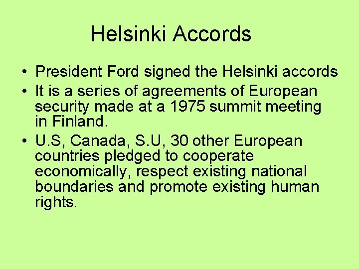 Helsinki Accords • President Ford signed the Helsinki accords • It is a series