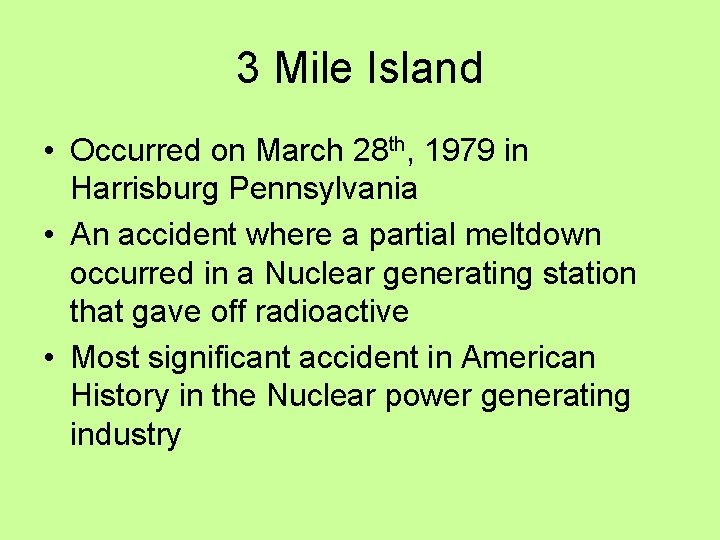 3 Mile Island • Occurred on March 28 th, 1979 in Harrisburg Pennsylvania •