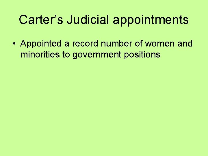 Carter’s Judicial appointments • Appointed a record number of women and minorities to government