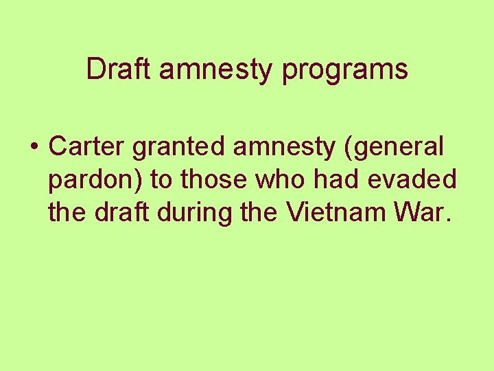 Draft amnesty programs • Carter granted amnesty (general pardon) to those who had evaded