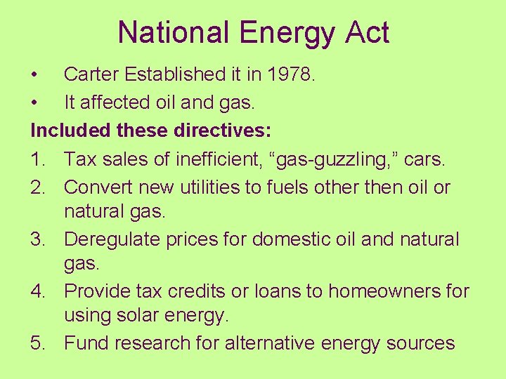 National Energy Act • Carter Established it in 1978. • It affected oil and