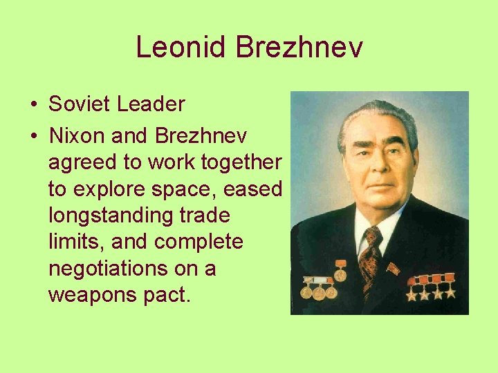 Leonid Brezhnev • Soviet Leader • Nixon and Brezhnev agreed to work together to