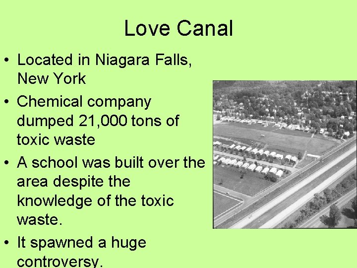 Love Canal • Located in Niagara Falls, New York • Chemical company dumped 21, Love Canal • Located in Niagara Falls, New York • Chemical company dumped 21,