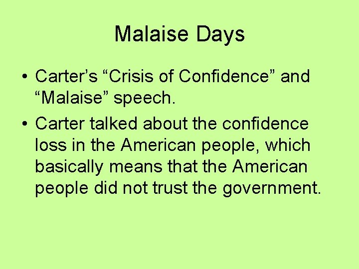 Malaise Days • Carter’s “Crisis of Confidence” and “Malaise” speech. • Carter talked about Malaise Days • Carter’s “Crisis of Confidence” and “Malaise” speech. • Carter talked about