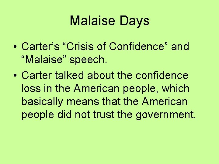 Malaise Days • Carter’s “Crisis of Confidence” and “Malaise” speech. • Carter talked about