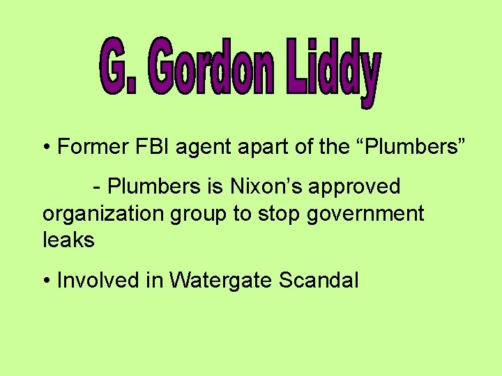 • Former FBI agent apart of the “Plumbers” - Plumbers is Nixon’s approved • Former FBI agent apart of the “Plumbers” - Plumbers is Nixon’s approved