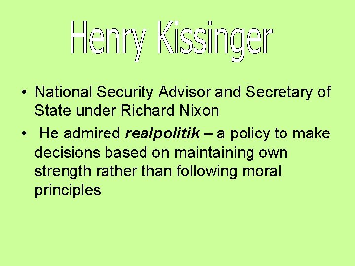 • National Security Advisor and Secretary of State under Richard Nixon • He • National Security Advisor and Secretary of State under Richard Nixon • He