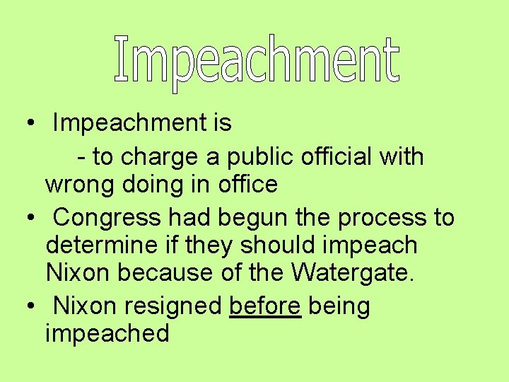 • Impeachment is - to charge a public official with wrong doing in • Impeachment is - to charge a public official with wrong doing in