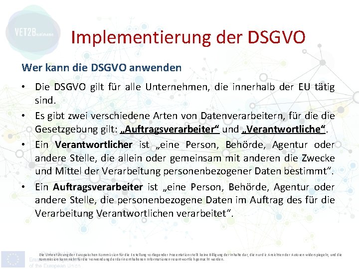 Implementierung der DSGVO Wer kann die DSGVO anwenden • Die DSGVO gilt für alle