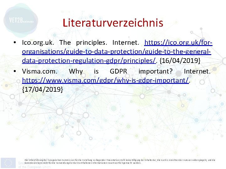 Literaturverzeichnis • Ico. org. uk. The principles. Internet. https: //ico. org. uk/fororganisations/guide-to-data-protection/guide-to-the-generaldata-protection-regulation-gdpr/principles/. {16/04/2019} •