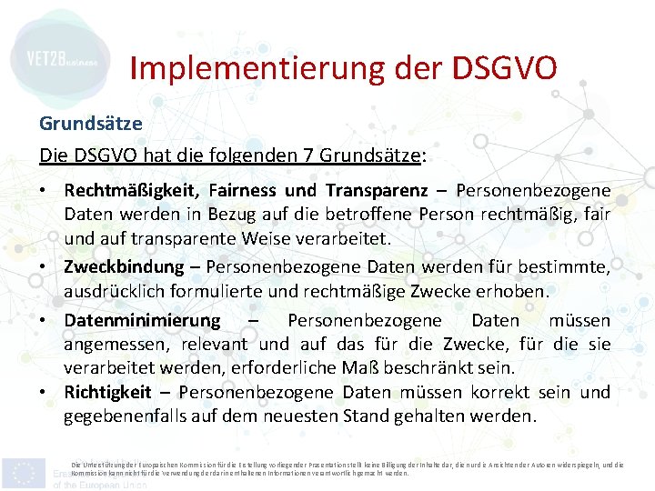 Implementierung der DSGVO Grundsätze Die DSGVO hat die folgenden 7 Grundsätze: • Rechtmäßigkeit, Fairness