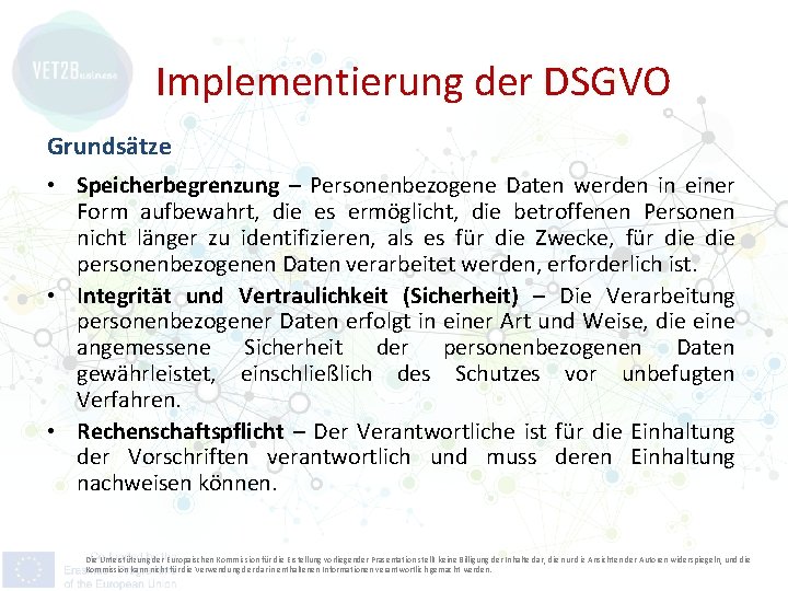 Implementierung der DSGVO Grundsätze • Speicherbegrenzung – Personenbezogene Daten werden in einer Form aufbewahrt,