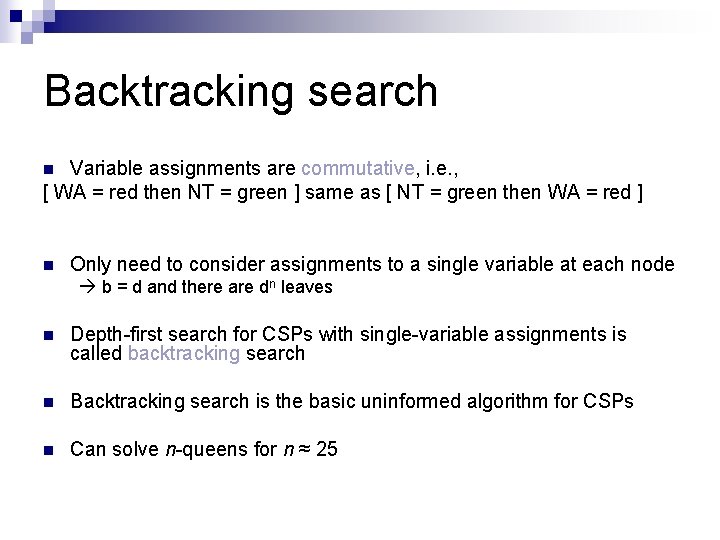 Backtracking search Variable assignments are commutative, i. e. , [ WA = red then