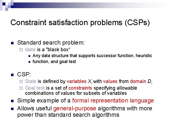 Constraint satisfaction problems (CSPs) n Standard search problem: ¨ state is a "black box“