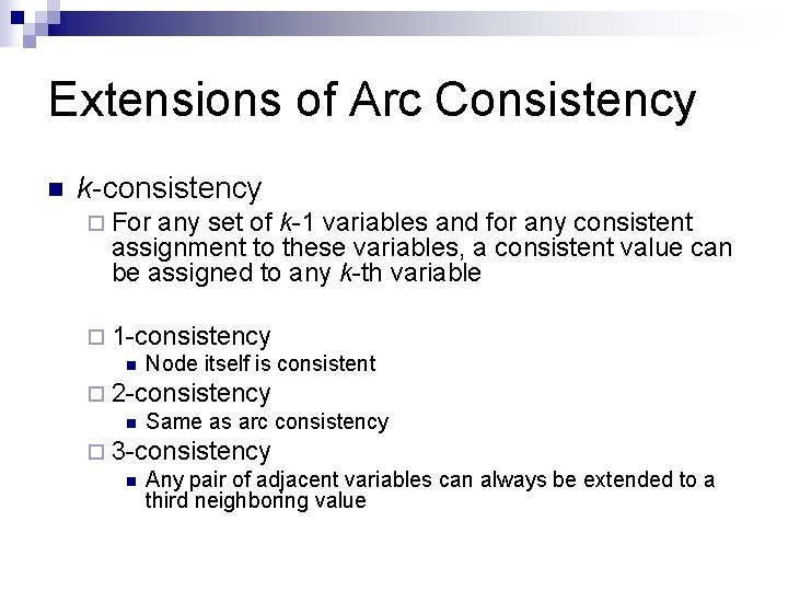 Extensions of Arc Consistency n k-consistency ¨ For any set of k-1 variables and