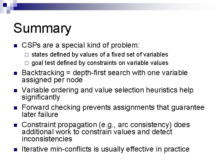 Summary n CSPs are a special kind of problem: states defined by values of
