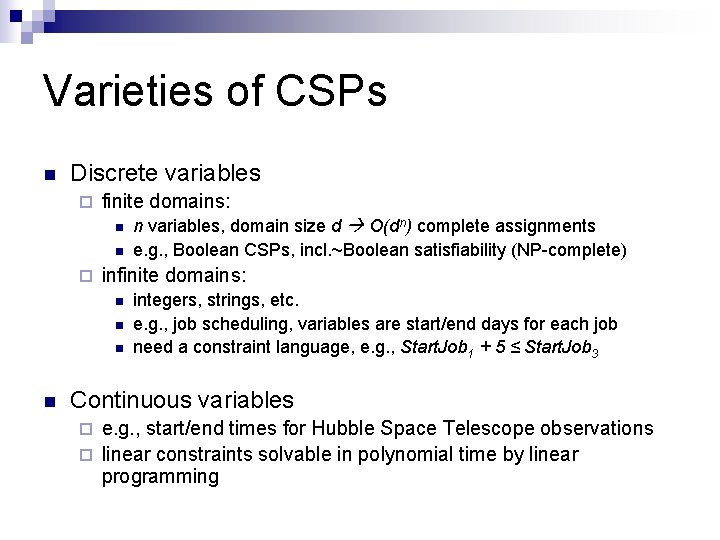 Varieties of CSPs n Discrete variables ¨ finite domains: n n ¨ infinite domains: