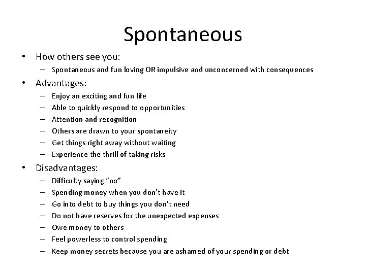 Spontaneous • How others see you: – Spontaneous and fun loving OR impulsive and