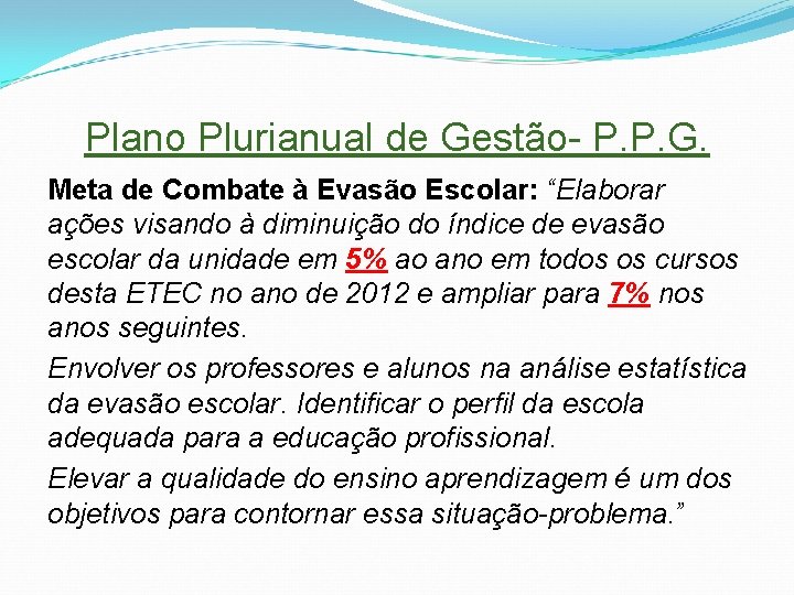 Plano Plurianual de Gestão- P. P. G. Meta de Combate à Evasão Escolar: “Elaborar