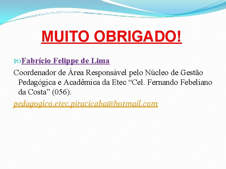 MUITO OBRIGADO! Fabrício Felippe de Lima Coordenador de Área Responsável pelo Núcleo de Gestão