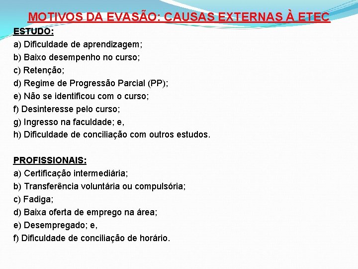 MOTIVOS DA EVASÃO: CAUSAS EXTERNAS À ETEC ESTUDO: a) Dificuldade de aprendizagem; b) Baixo