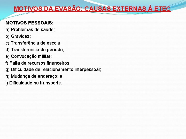 MOTIVOS DA EVASÃO: CAUSAS EXTERNAS À ETEC MOTIVOS PESSOAIS: a) Problemas de saúde; b)