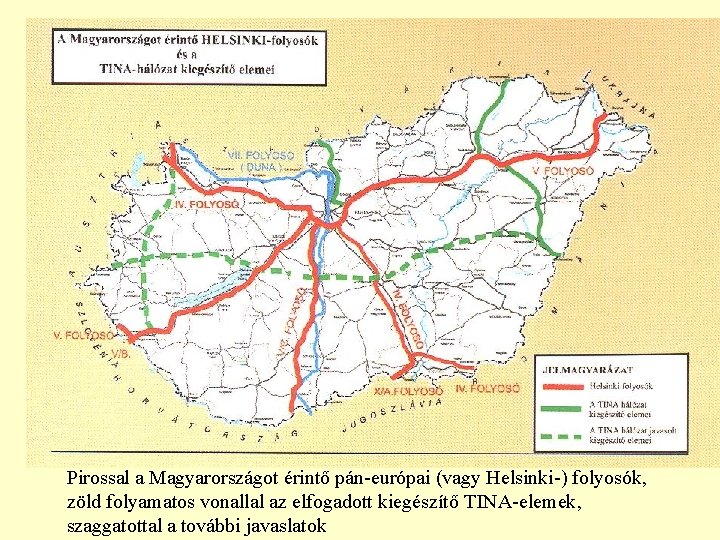 Pirossal a Magyarországot érintő pán-európai (vagy Helsinki-) folyosók, zöld folyamatos vonallal az elfogadott kiegészítő
