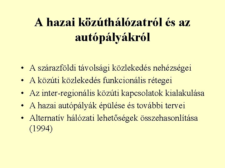 A hazai közúthálózatról és az autópályákról • • • A szárazföldi távolsági közlekedés nehézségei