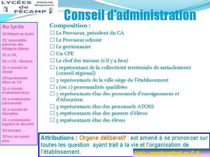Conseil d’administration Au lycée ÜDélégué au lycée ÜL’assemblée générale des délégués élèves ÜLe CVL: