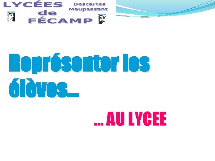 Représenter les élèves. . . AU LYCEE 