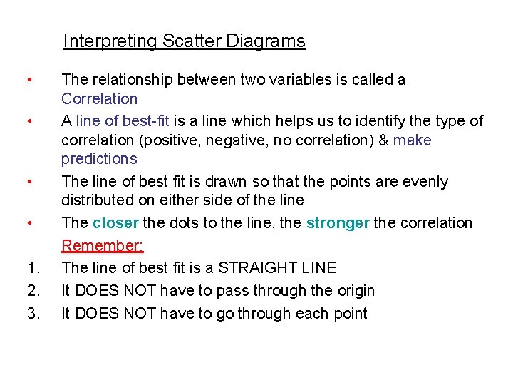 Interpreting Scatter Diagrams • • 1. 2. 3. The relationship between two variables is