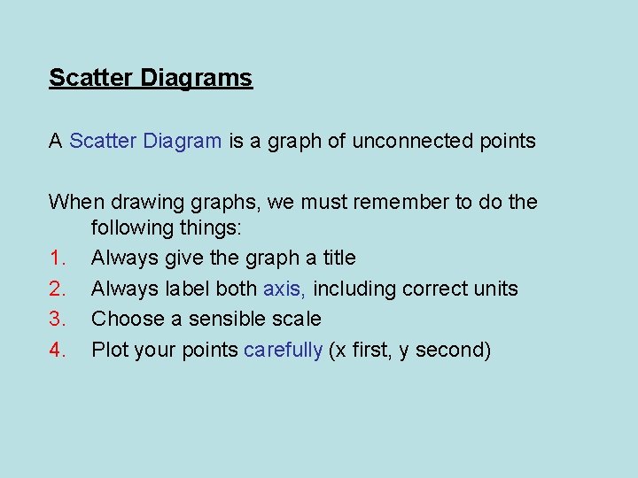 Scatter Diagrams A Scatter Diagram is a graph of unconnected points When drawing graphs,