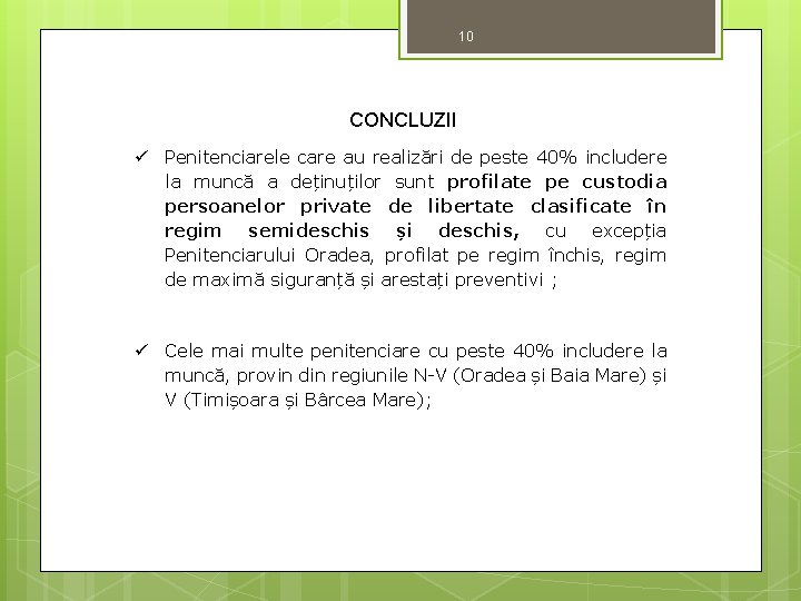 10 CONCLUZII Penitenciarele care au realizări de peste 40% includere la muncă a deținuților