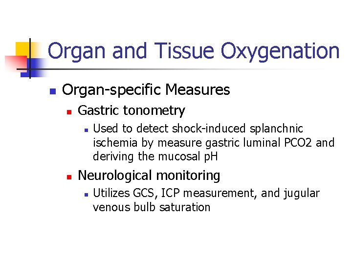 Organ and Tissue Oxygenation n Organ-specific Measures n Gastric tonometry n n Used to