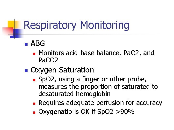 Respiratory Monitoring n ABG n n Monitors acid-base balance, Pa. O 2, and Pa.