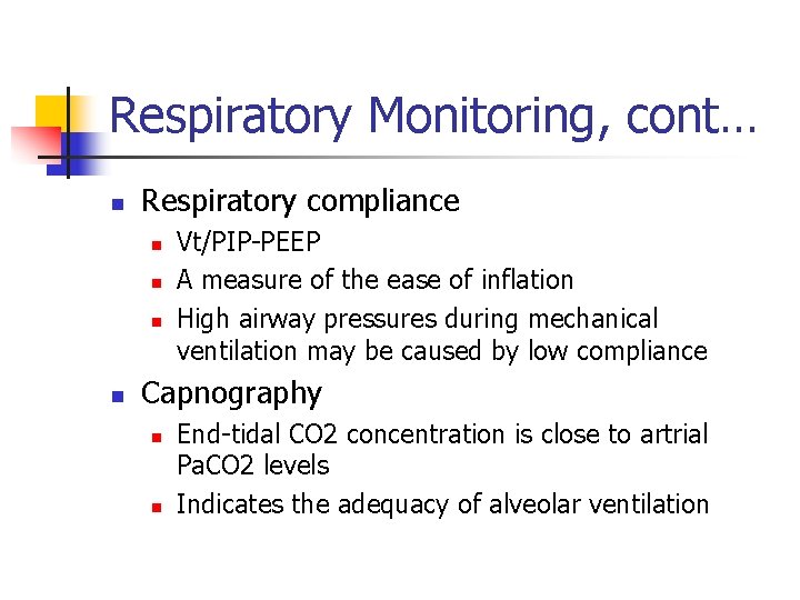 Respiratory Monitoring, cont… n Respiratory compliance n n Vt/PIP-PEEP A measure of the ease