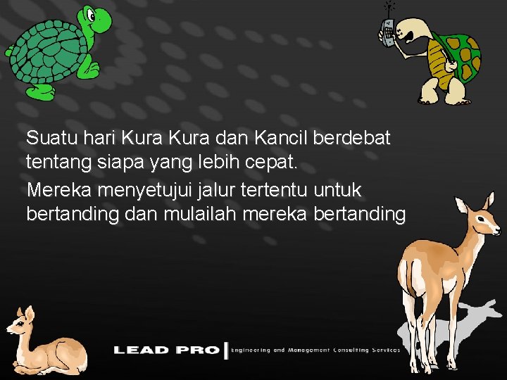 Suatu hari Kura dan Kancil berdebat tentang siapa yang lebih cepat. Mereka menyetujui jalur