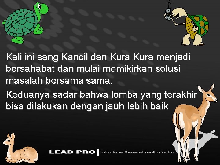 Kali ini sang Kancil dan Kura menjadi bersahabat dan mulai memikirkan solusi masalah bersama.