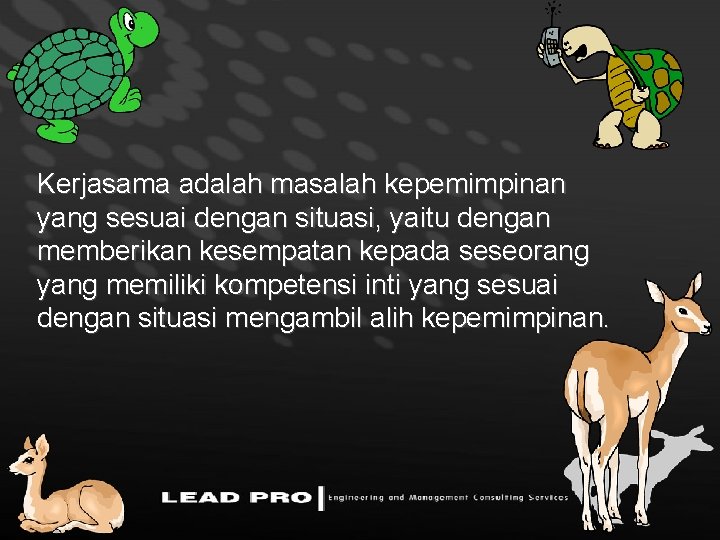 Kerjasama adalah masalah kepemimpinan yang sesuai dengan situasi, yaitu dengan memberikan kesempatan kepada seseorang