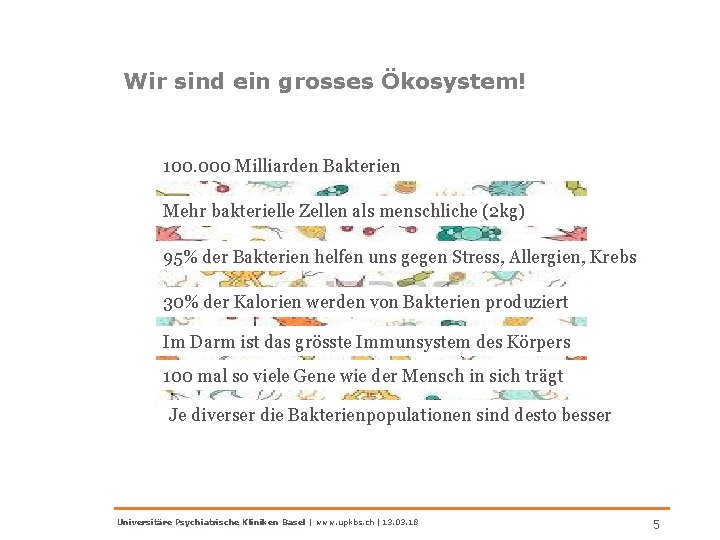 Wir sind ein grosses Ökosystem! 100. 000 Milliarden Bakterien Mehr bakterielle Zellen als menschliche