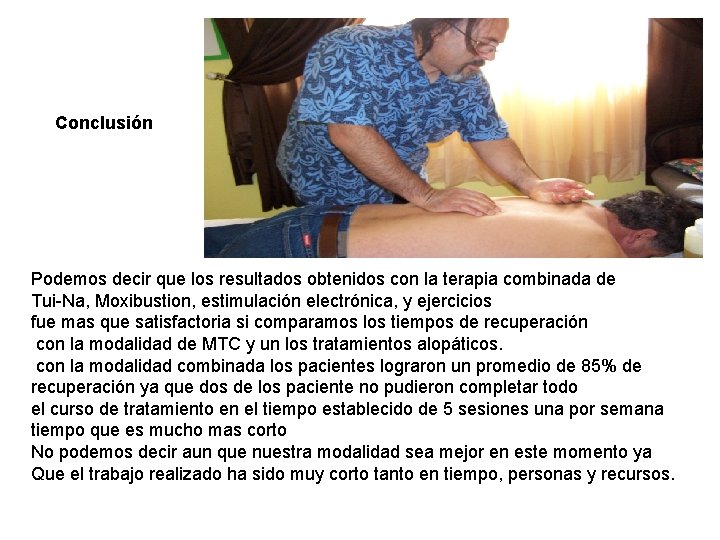 Conclusión Podemos decir que los resultados obtenidos con la terapia combinada de Tui-Na, Moxibustion,