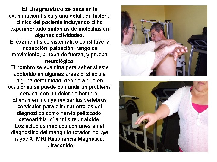 El Diagnostico se basa en la examinación física y una detallada historia clínica del