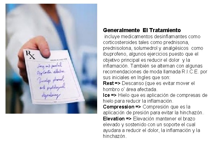 Generalmente El Tratamiento incluye medicamentos desinflamantes como corticosteroides tales como prednisona, prednisolona, solumedrol y