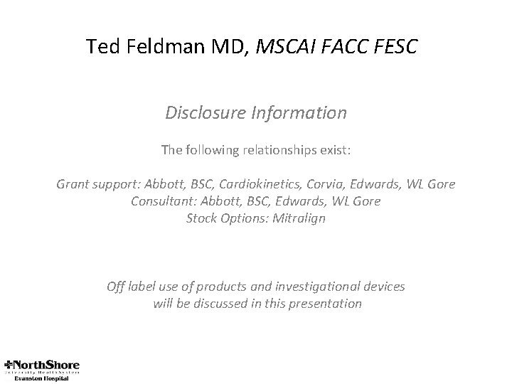 Ted Feldman MD, MSCAI FACC FESC Disclosure Information The following relationships exist: Grant support: