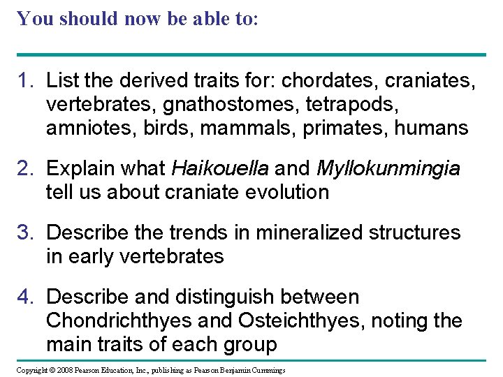 You should now be able to: 1. List the derived traits for: chordates, craniates,