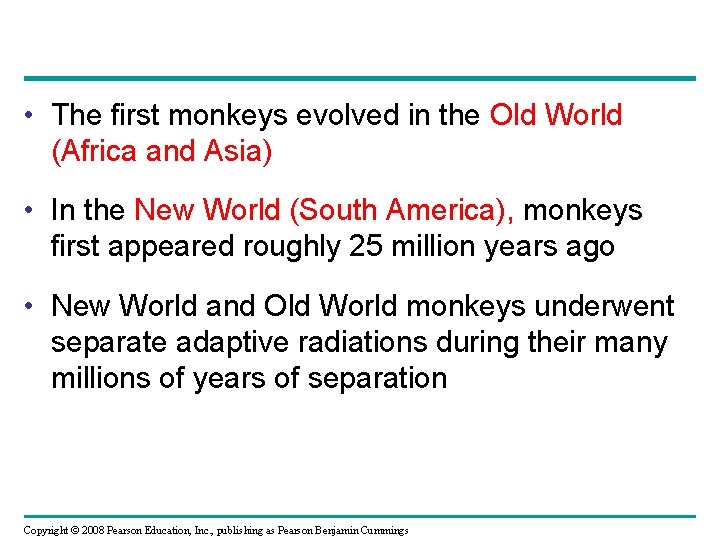  • The first monkeys evolved in the Old World (Africa and Asia) •