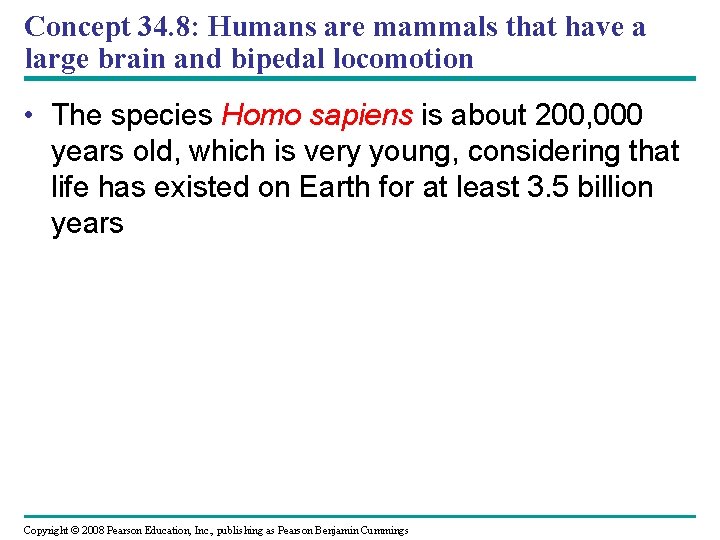 Concept 34. 8: Humans are mammals that have a large brain and bipedal locomotion