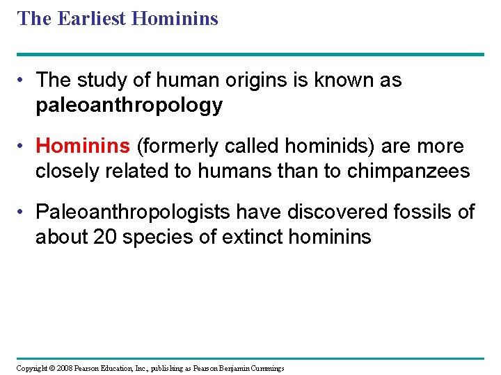 The Earliest Hominins • The study of human origins is known as paleoanthropology •