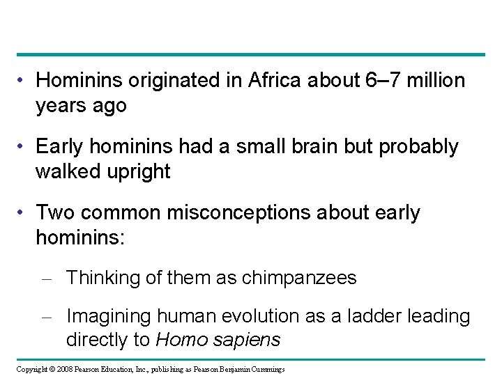  • Hominins originated in Africa about 6– 7 million years ago • Early
