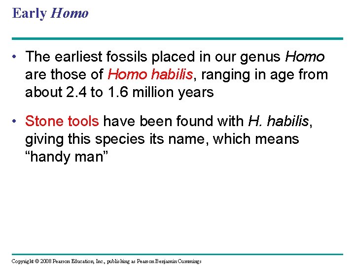 Early Homo • The earliest fossils placed in our genus Homo are those of